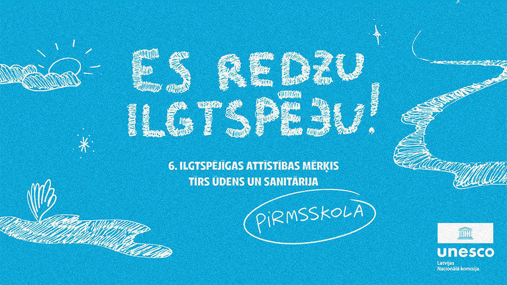 Attēls ar uzrakstu “Es redzu ilgtspēju! 6. Ilgtspējīgas attīstības mērķis – tīrs ūdens un sanitārija. Pirmsskola”, zilā fonā ar ūdens un dabas zīmējumiem.