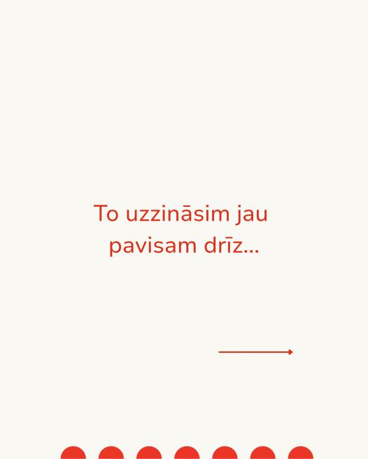 Uz gaiša fona redzams sarkans teksts To uzzināsim jau pavisam drīz... un bulta pa labi.