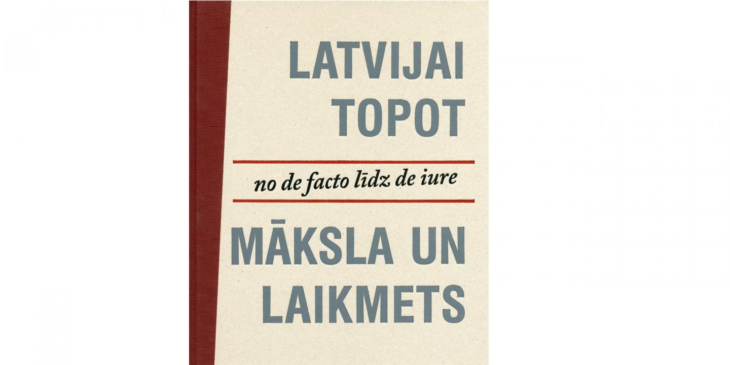 No de facto līdz de iure. Latvijai topot. Māksla un laikmets