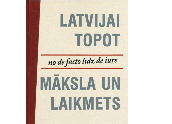 No de facto līdz de iure. Latvijai topot. Māksla un laikmets