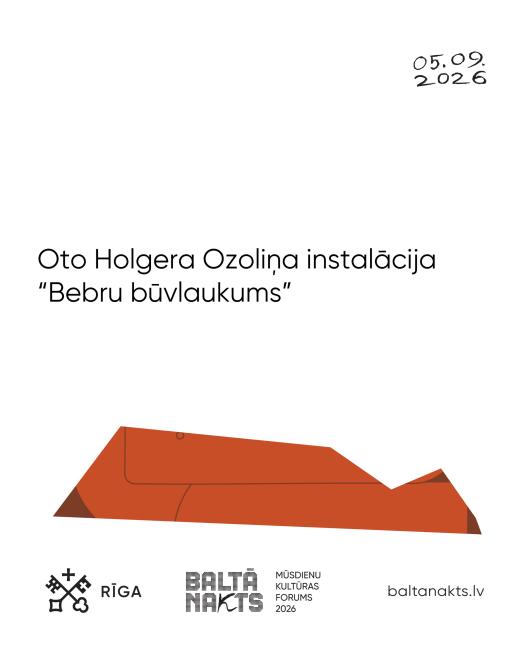Baltā plakātā redzams teksts Oto Holgera Ozoliņa instalācija Bebru būvlaukums, augšējā labajā stūrī datums 05.09.2026 un apakšā oranži brūns stilizēts grafisks motīvs ar Rīgas, Baltā nakts 2026 un baltanakts.lv logotipiem.
