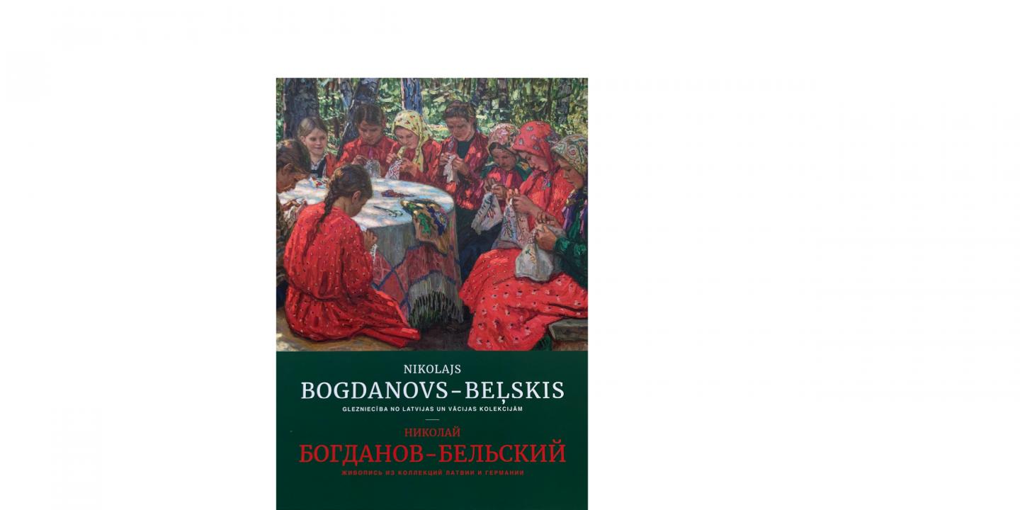 Nikolajs Bogdanovs-Beļskis. Glezniecība no Latvijas un Vācijas kolekcijām