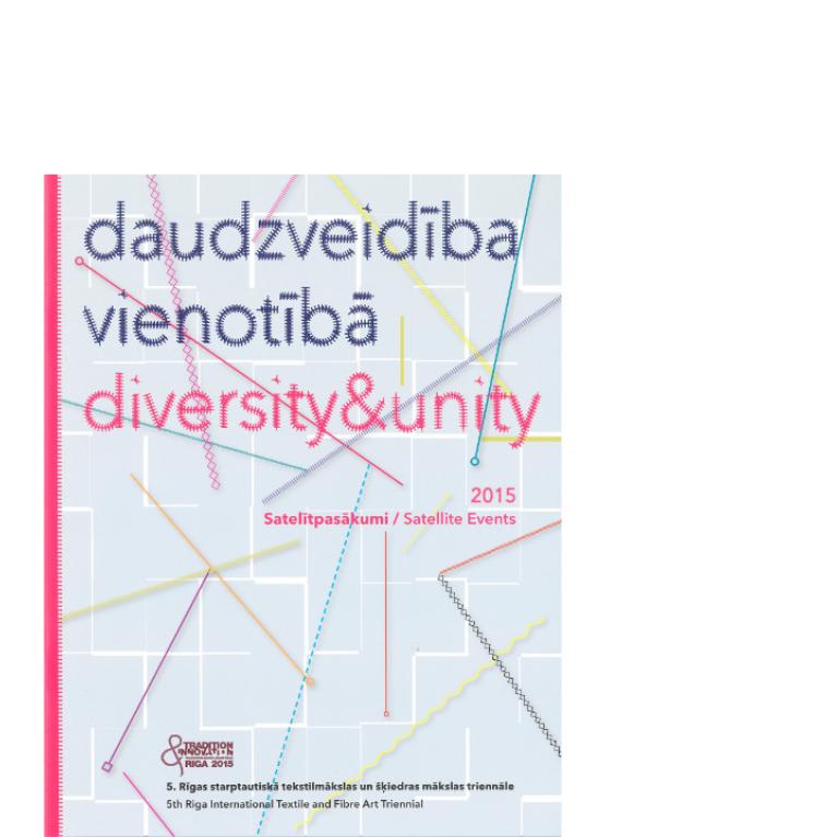 Daudzveidība vienotībā. 5. Rīgas Starptautiskā tekstilmākslas un šķiedras mākslas triennāle “Tradicionālais un laikmetīgais”. Satelītpasākumi