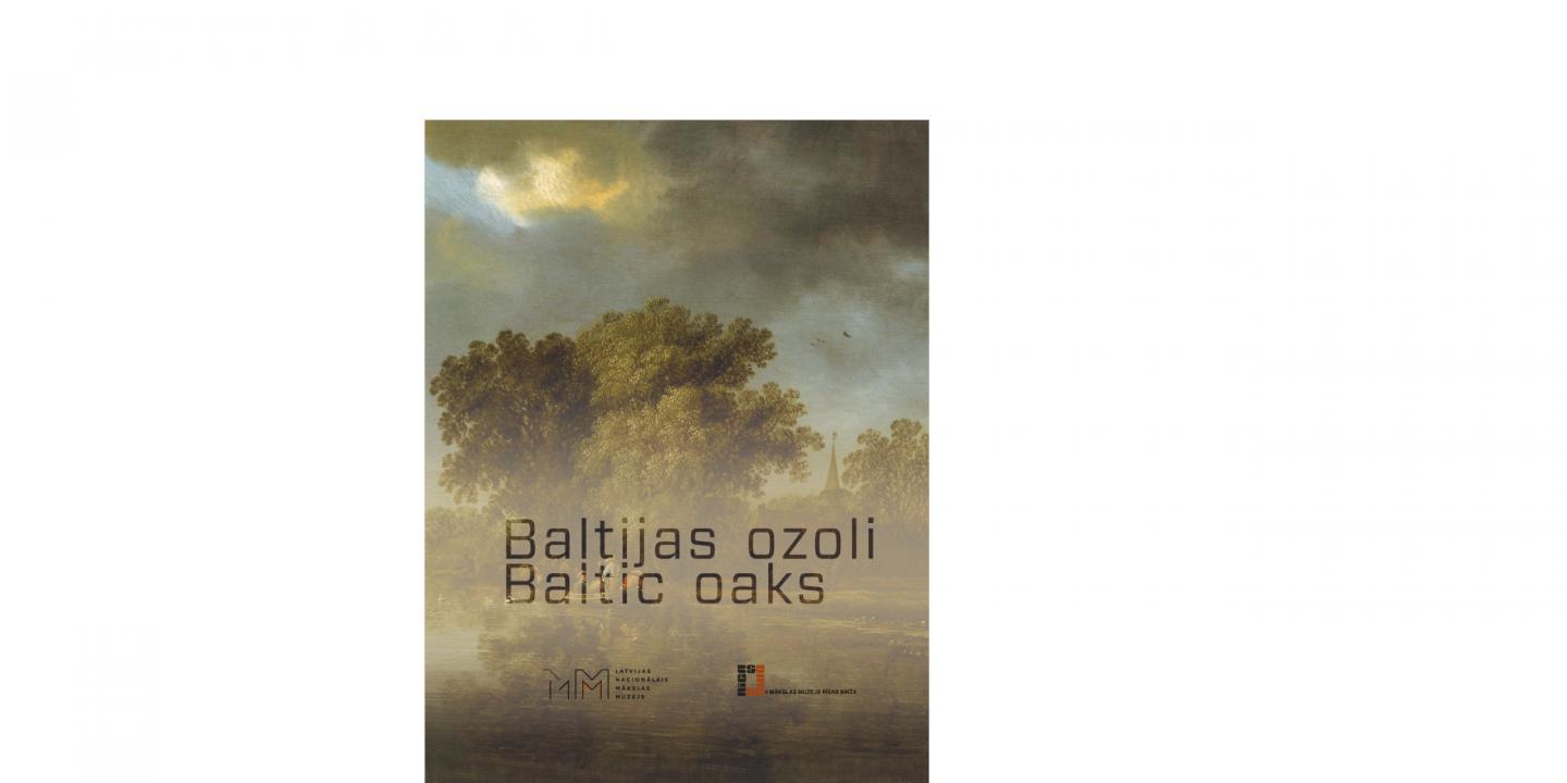 Baltic Oaks. 16th and 17th century Dutch and Flemish Art in the Collection of Latvian National Museum of Art